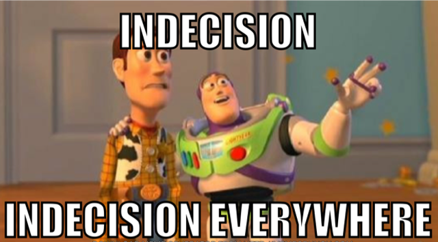 toy story woody and buzz meme with the text "indecision. indecision everywhere"